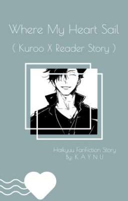 Ｗｈｅｒｅ　Ｍｙ　Ｈｅａｒｔ　Ｓａｉｌ ( Kuroo X Reader )